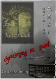 Title: Spaziergang im Nebel / Kurzurlaub: 2 abgeschlossene Kurzgeschichten, Author: Christine Asen