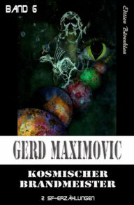 Title: Kosmischer Brandmeister: Zwei Science Fiction Stories, Author: Gerd Maximovic