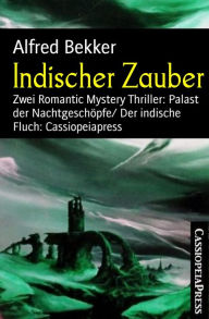 Title: Indischer Zauber: Zwei Romantic Mystery Thriller: Palast der Nachtgeschöpfe/ Der indische Fluch: Cassiopeiapress, Author: Alfred Bekker