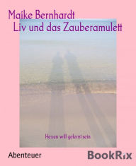 Title: Liv und das Zauberamulett: Hexen will gelernt sein, Author: Maike Bernhardt