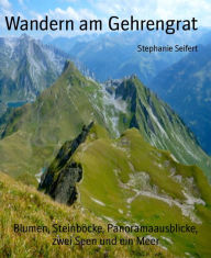 Title: Wandern am Gehrengrat: Blumen, Steinböcke, Panoramaausblicke, zwei Seen und ein Meer, Author: Stephanie Seifert