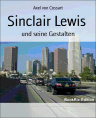 Title: Sinclair Lewis: und seine Gestalten, Author: Axel von Cossart