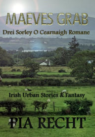 Title: Maeves Grab: Drei Sorley O Cearnaigh Romane, Author: Pia Recht