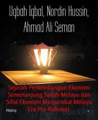 Title: Sejarah Perkembangan Ekonomi Semenanjung Tanah Melayu dan Sifat Ekonomi Masyarakat Melayu Era Pra-Kolonial, Author: Uqbah Iqbal