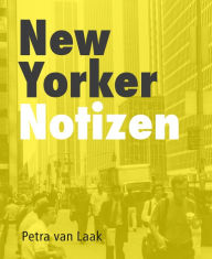 Title: New Yorker Notizen, Author: Petra van Laak