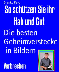 Title: So schützen Sie ihr Hab und Gut: Die besten Geheimverstecke in Bildern, Author: Branko Perc