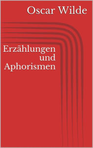 Title: Erzählungen und Aphorismen, Author: Oscar Wilde