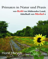 Title: Primaten in Natur und Praxis - ver-Kohl-tes blühendes Land, fabelhaft ver-Merkel-t, Author: Horst Harych