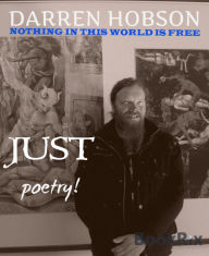 Title: Nothing In This World Is Free, Just Poetry!, Author: Darren Hobson