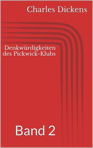 Title: Denkwürdigkeiten des Pickwick-Klubs, Band 2, Author: Charles Dickens