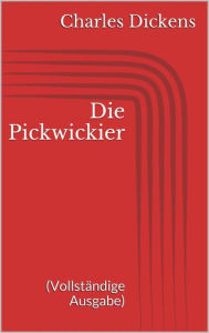Title: Die Pickwickier (Vollständige Ausgabe), Author: Charles Dickens