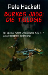 Title: Burkes Jagd: Die Trilogie: FBI Special Agent Owen Burke #39-41 / Cassiopeiapress Spannung, Author: Pete Hackett