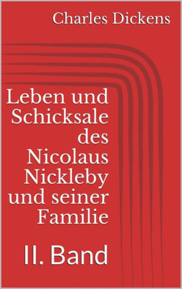 Leben und Schicksale des Nicolaus Nickleby und seiner Familie. II. Band