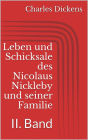 Leben und Schicksale des Nicolaus Nickleby und seiner Familie. II. Band