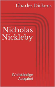 Title: Nicholas Nickleby (Vollständige Ausgabe), Author: Charles Dickens