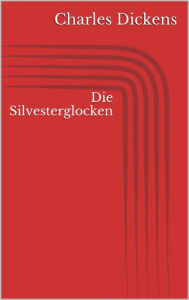 Title: Die Silvesterglocken, Author: Charles Dickens