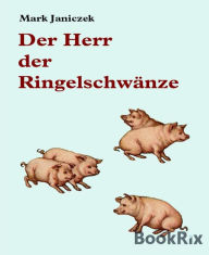 Title: Der Herr der Ringelschwänze, Author: Mark Janiczek