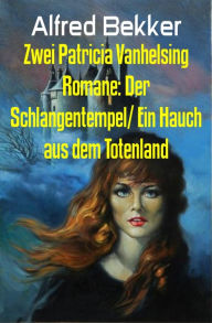 Title: Zwei Patricia Vanhelsing Romane: Der Schlangentempel/ Ein Hauch aus dem Totenland: Cassiopeiapress Sonderausgabe, Author: Alfred Bekker