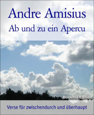 Title: Ab und zu ein Apercu: Verse für zwischendurch und überhaupt, Author: Andre Amisius