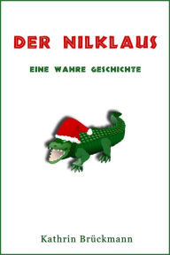 Title: Der Nilklaus: Eine wahre Geschichte, Author: Kathrin Brückmann