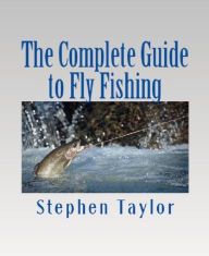 Title: The Complete Guide to Fly Fishing, Author: Stephen Taylor