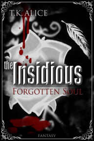 Title: the Insidious: Forgotten Soul, Author: T.K. Alice