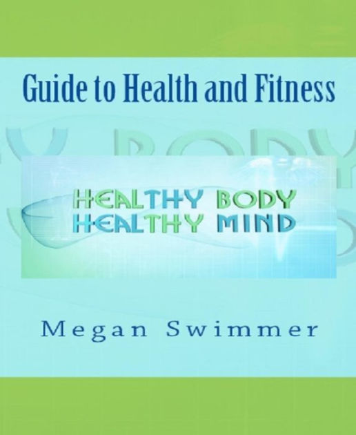 Guide to Health and Fitness by Meagan Swimmer | eBook | Barnes & Noble®