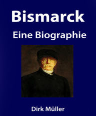 Title: Bismarck. Eine Biographie., Author: Dirk Müller