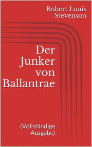 Title: Der Junker von Ballantrae (Vollständige Ausgabe), Author: Robert Louis Stevenson