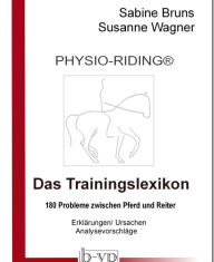 Title: PHYSIO-RIDING Trainingslexikon: 180 Probleme zwischen Pferd und Reiter, Author: Sabine Bruns