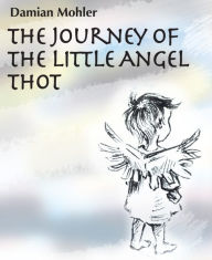 Title: The Journey of the Little Angel Thot, Author: Damian Mohler