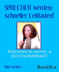 Title: SPRECHER werden: schneller Leitfaden!: Reden lernen wie ein Profi - in BLITZGESCHWINDIGKEIT!, Author: Aline Kröger