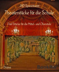 Title: Theaterstücke für die Schule: Fünf Stücke für die Mittel- und Oberstufe, Author: JHD Spreemann