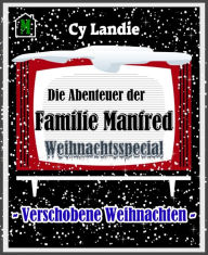 Title: Die Abenteuer der Familie Manfred: Weihnachtsspecial: Verschobene Weihnachten, Author: Cy Landie