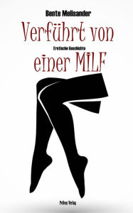 Title: Verführt von einer MILF: Erotische Geschichte, Author: Bente Melisander