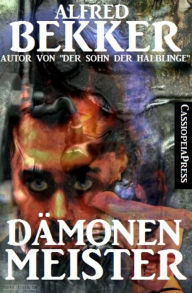 Title: Dämonenmeister (Roman): Gesamtausgabe des Serials, Author: Alfred Bekker