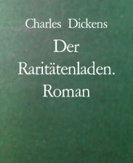 Title: Der Raritätenladen. Roman, Author: Charles Dickens