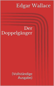 Title: Der Doppelgänger (Vollständige Ausgabe), Author: Edgar Wallace