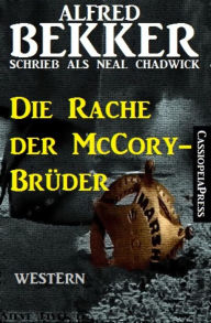 Title: Alfred Bekker Western - Die Rache der McCory-Brüder: Neal Chadwick Western Edition, Author: Alfred Bekker