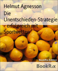 Title: Die Unentschieden-Strategie - erfolgreich mit Sportwetten, Author: Helmut Agnesson