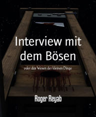 Title: Interview mit dem Bösen: oder das Wesen der kleinen Dinge, Author: Roger Reyab