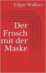 Title: Der Frosch mit der Maske, Author: Edgar Wallace