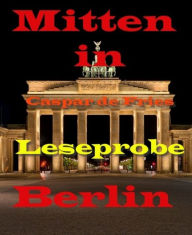 Title: Mitten in Berlin - Leseprobe: Wettlauf zum Mond, Author: Caspar de Fries