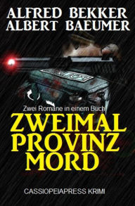 Title: Zweimal Provinzmord: Zwei Romane in einem Buch: Cassiopeiapress Krimi, Author: Alfred Bekker