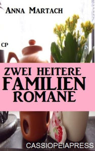 Title: Zwei heitere Familienromane: Hilfe, unsere Eltern heiraten/ Jenny und der neue Vater - Cassiopeiapress Sammelband, Author: Anna Martach