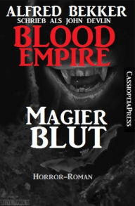 Title: Blood Empire - Magierblut: Cassiopeiapress Vampir Roman, Author: Alfred Bekker