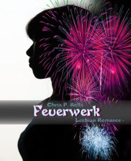 Title: Feuerwerk: Lesbian Romance, Author: Chris P. Rolls