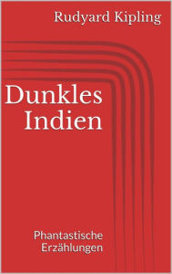 Title: Dunkles Indien. Phantastische Erzählungen, Author: Rudyard Kipling