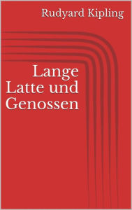 Title: Lange Latte und Genossen, Author: Rudyard Kipling