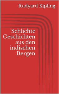 Title: Schlichte Geschichten aus den indischen Bergen, Author: Rudyard Kipling